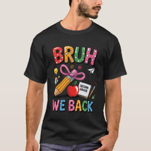 Bruh We Back 2nd Grade Teacher Student First Day O T-Shirt