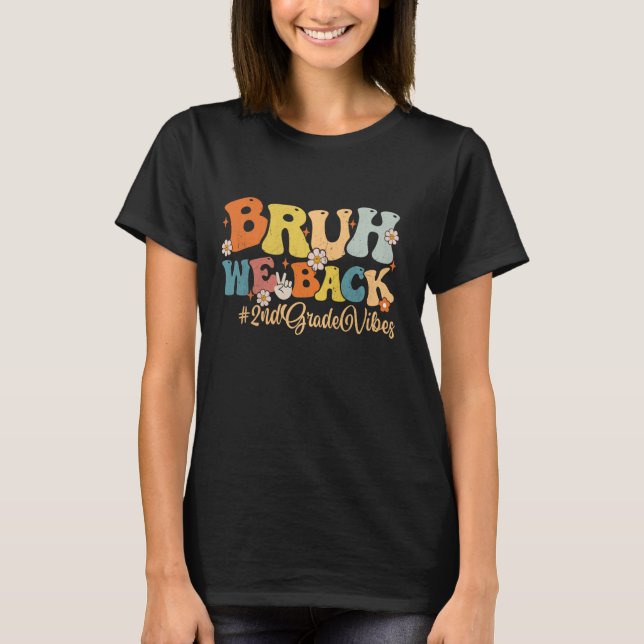 Bruh We Back 2nd Grade Vibes First Day of School T-Shirt (Front)