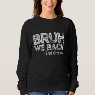 Bruh We Back 2nd Graders Back To School Sweatshirt
