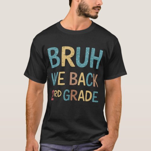 Bruh We Back 2rd Grade First Day Of School T_Shirt