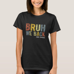 Bruh We Back 3rd Grade Back To School Teacher T-Shirt