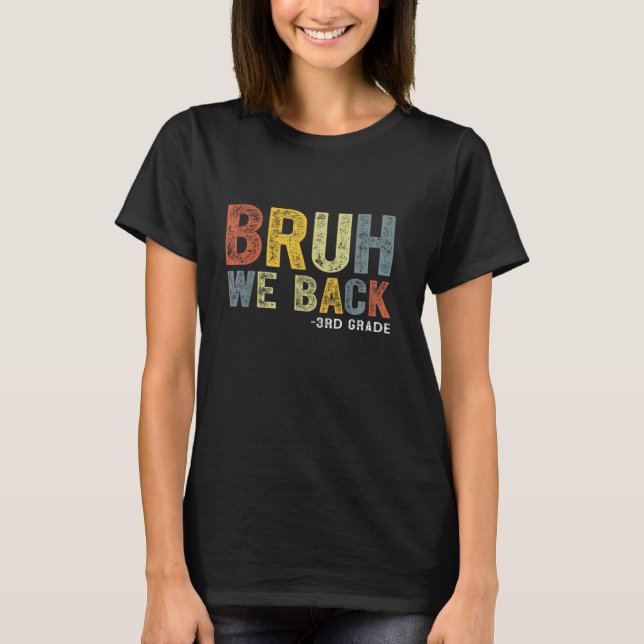 Bruh We Back 3rd Grade Back To School Teacher T-Shirt (Front)