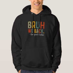 Bruh We Back 3rd Grade Teacher First Day Back To S Hoodie