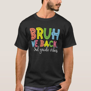 Bruh We Back 3rd Grade Vibes 1st Day of School Thi T-Shirt