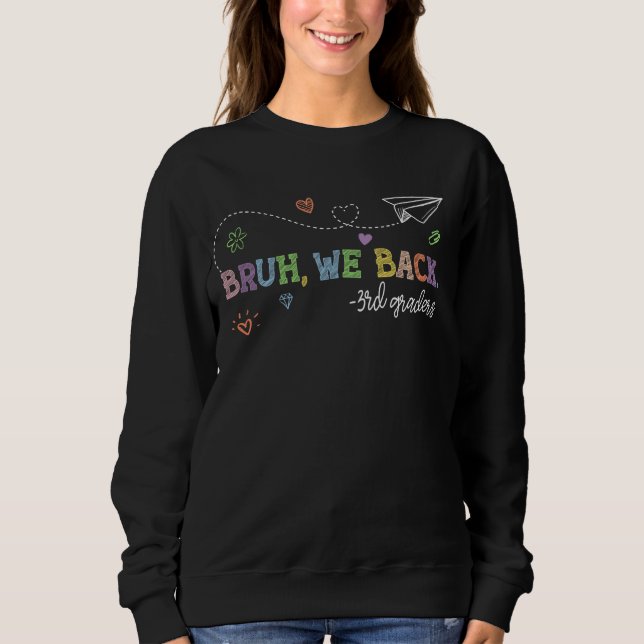 Bruh We Back 3rd Graders Third Grade Teacher Back  Sweatshirt (Front)