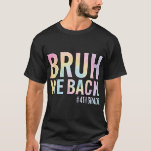 Bruh We Back 4Th Grade First Day Of School Back T-Shirt