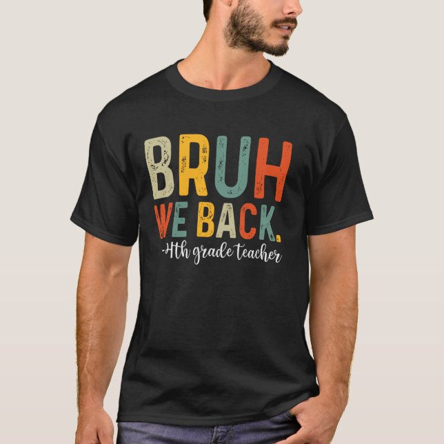 Bruh We Back 4th Grade Teacher First Day Back To S T-Shirt (Front)