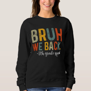 Bruh We Back 5th Grade Squad Team Back To School Sweatshirt