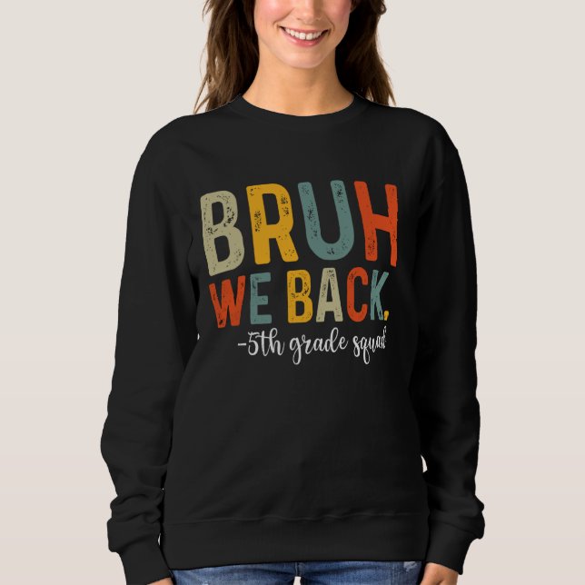 Bruh We Back 5th Grade Squad Team Back To School Sweatshirt (Front)