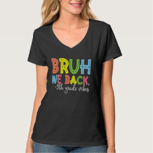 Bruh We Back 5th Grade Vibes 1st Day of School Fif T-Shirt