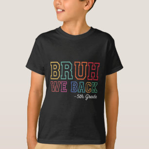 Bruh We Back 5th Grader First Day Of School Back T T-Shirt