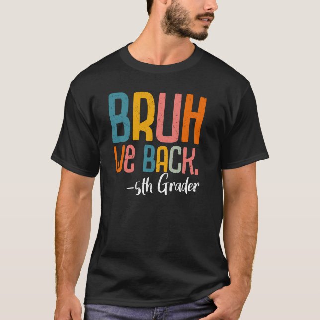 Bruh We Back 5th Graders Fifth Grade Back To Schoo T-Shirt (Front)
