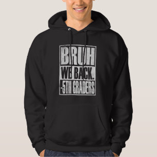 Bruh We Back 5th Graders First Day of Fifth Grade Hoodie