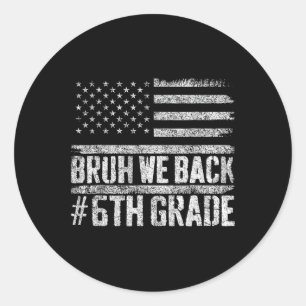 Bruh We Back 6th Grade 4th Of July Back To School Classic Round Sticker