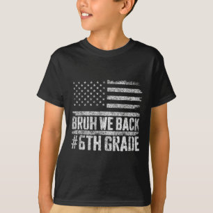 Bruh We Back 6th Grade 4th Of July Back To School  T-Shirt
