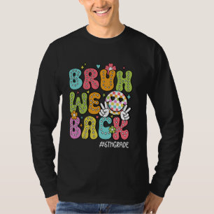 Bruh We Back 6th Grade Back To School Hello School T-Shirt