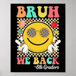 Bruh We Back 6th Graders Cute Groovy Smile Face Poster