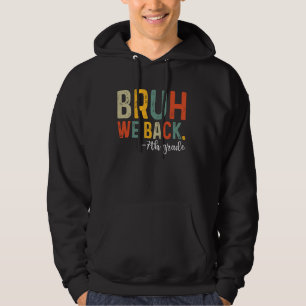 Bruh We Back 7th Grade First Day Of School Back To Hoodie