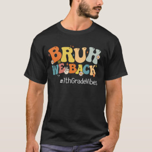 Bruh We Back 7th Grade Vibes 1st Day of School Sev T-Shirt