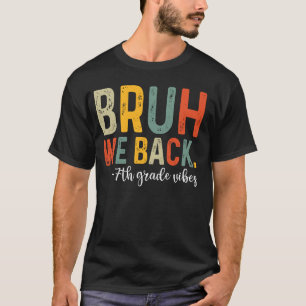Bruh We Back 7th Grade Vibes 1st Day of School Sev T-Shirt