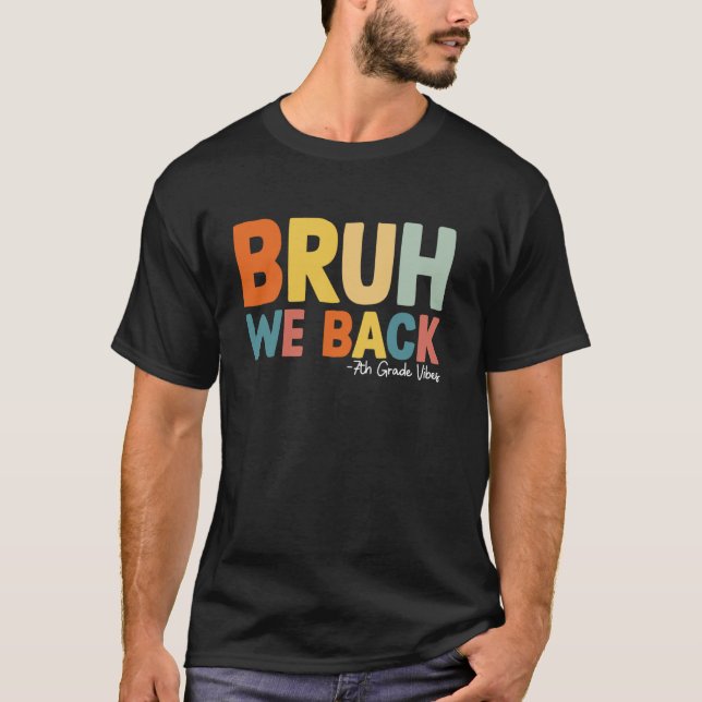 Bruh We Back 7th Grade Vibes first day of Seventh  T-Shirt (Front)