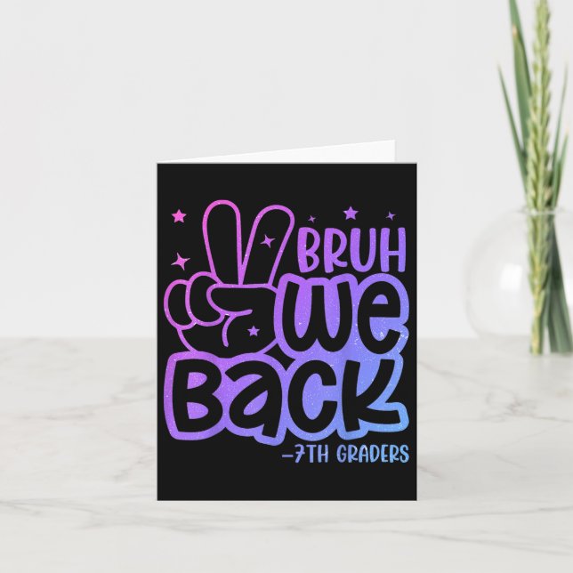 Bruh We Back 7th Graders Back To School Seventh Gr Card (Front)