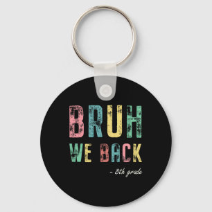 Bruh We Back 8th Grade First Day Of School For Eig Keychain