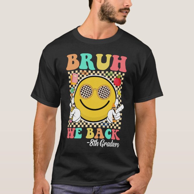 Bruh We Back 8th Graders Cute Groovy Smile Face T-Shirt (Front)