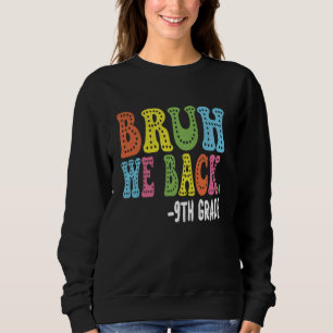 Bruh We Back 9th Graders First Day of Ninth Grade Sweatshirt