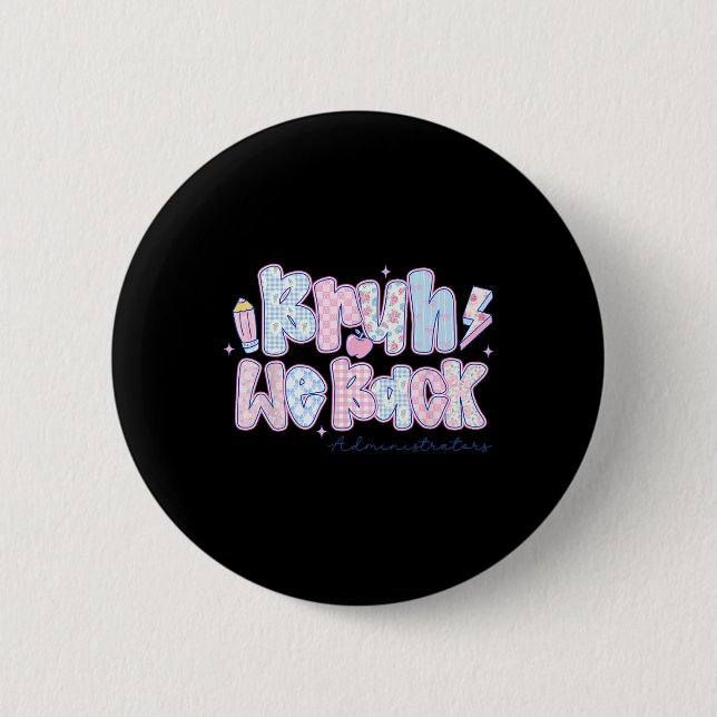 Bruh We Back Administrators Flowers Back To School Button (Front)