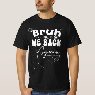 Bruh We Back Again Back To School Funny Graphic T-Shirt