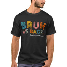 Bruh We Back Assistant Principal First Day T-shirt