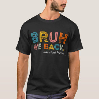 Bruh We Back Assistant Principal First Day T-shirt