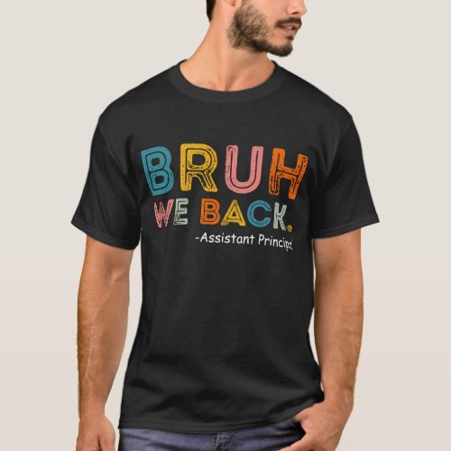Bruh We Back Assistant Principal First Day T_shirt