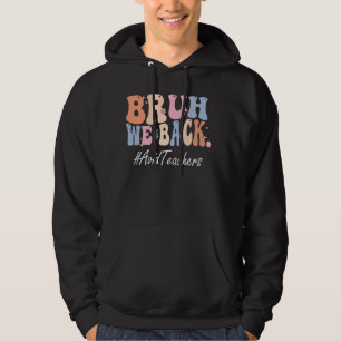 Bruh We Back Avid Teachers Happy First Day Of Scho Hoodie