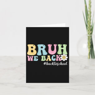 Bruh We Back Back To School Boys Girls Kids First  Card