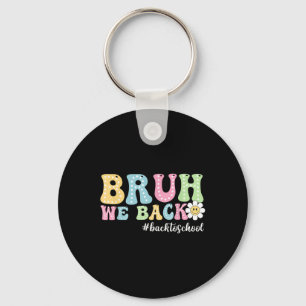 Bruh We Back Back To School Boys Girls Kids First Keychain