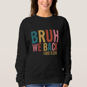 Bruh We Back Back To School Retro Vintage Back To  Sweatshirt