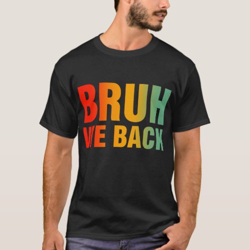 Bruh We Back _ Back To School Student  Teacher T_Shirt