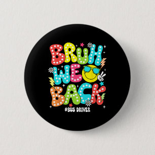 Bruh We Back Bus Driver Back To School First Day O Button