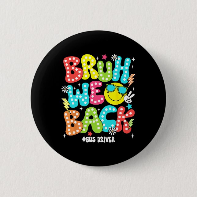 Bruh We Back Bus Driver Back To School First Day O Button (Front)
