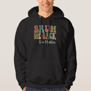 Bruh We Back Bus Monitors Happy First Day Of Schoo Hoodie
