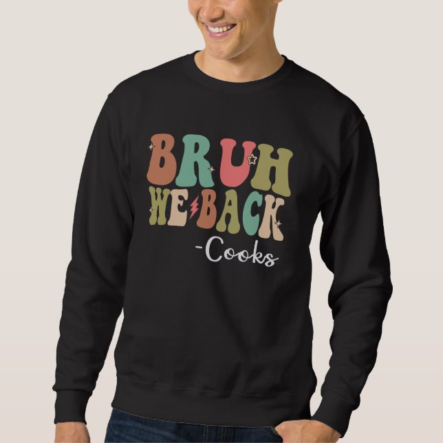 Bruh We Back Cooks Happy First Day Of School Retro Sweatshirt (Front)