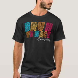 Bruh We Back Counselors First Day of School Educat T-Shirt