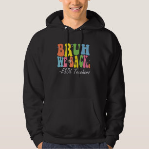 Bruh We Back ESOL Teachers Happy First Day Of Scho Hoodie