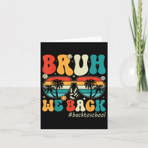 Bruh We Back First Day Of School Back To School Fo Card