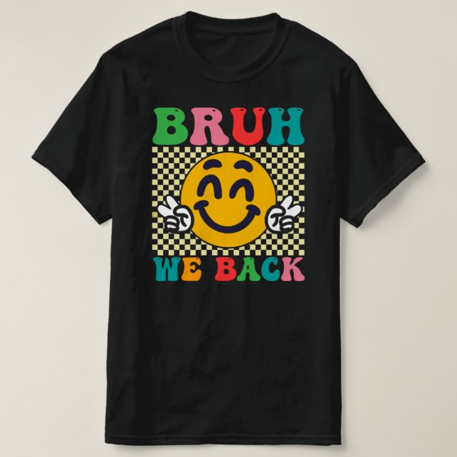 bruh we back first day of school T-Shirt (Design Front)