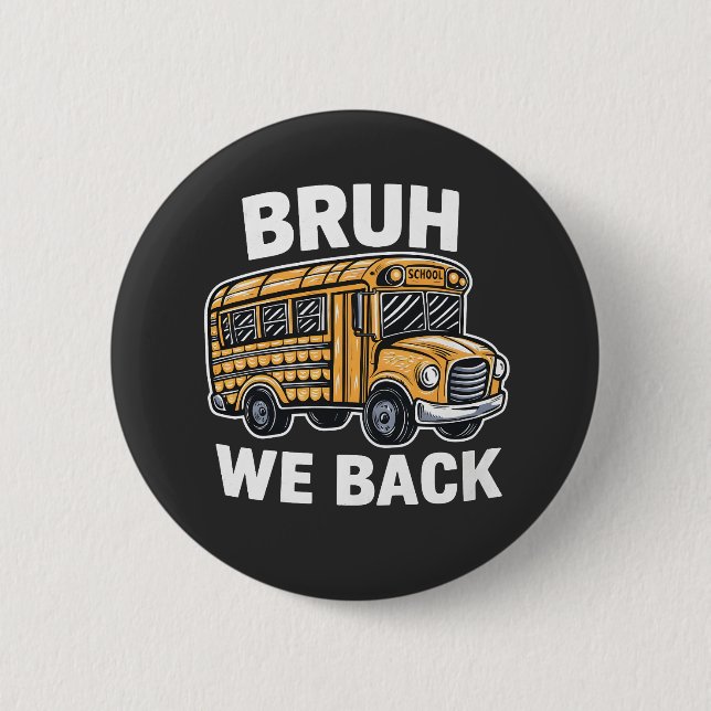 Bruh We Back Funny Back to School Bus Driver  Button (Front)