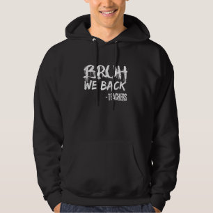 Bruh We Back Funny Back To School Design For Teach Hoodie