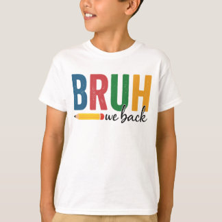 BRUH We Back! Funny Back to School T-Shirt
